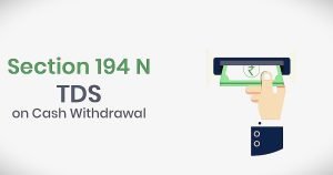 Read more about the article Section 194N of Income Tax – TDS on cash withdrawal