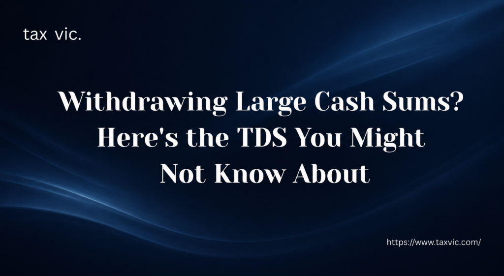 Section 194N TDS on Cash Withdrawal Explained Simply