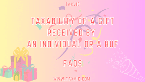 Discover the tax implications of receiving gifts in India. Learn about the taxability of monetary gifts, immovable properties, and movable properties for individuals and HUFs. Get answers to common FAQs