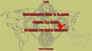Foreign Tax Credit India,Claiming Foreign Tax Credit, Indian Resident Foreign Income