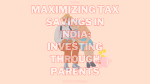 Tax-saving strategies,Investing through parents,Tax planning,Income shifting,Tax exemptions,Indian taxation laws,Financial planning,Maximizing tax savings,Investment strategies,Legal compliance,Documentation requirements,Tax implications,Parental investments,Income splitting,Dividend planning,Real estate investments,Equity investments,Mutual funds,Fixed deposits,Savings schemes