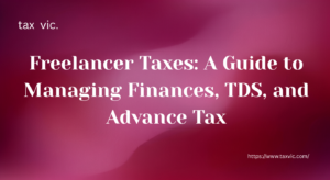 Read more about the article Freelancer Taxes: A Guide to Managing Finances, TDS, and Advance Tax