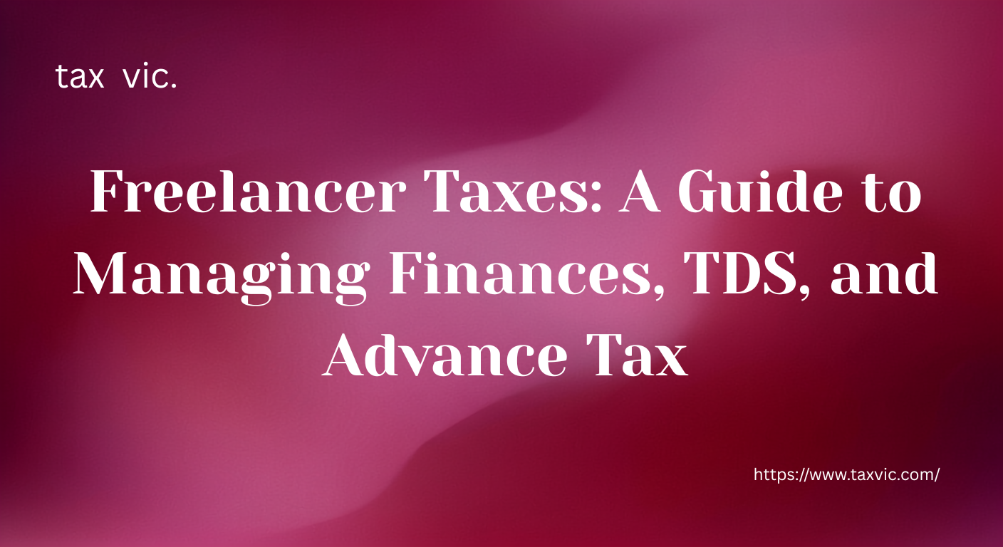 You are currently viewing Freelancer Taxes: A Guide to Managing Finances, TDS, and Advance Tax