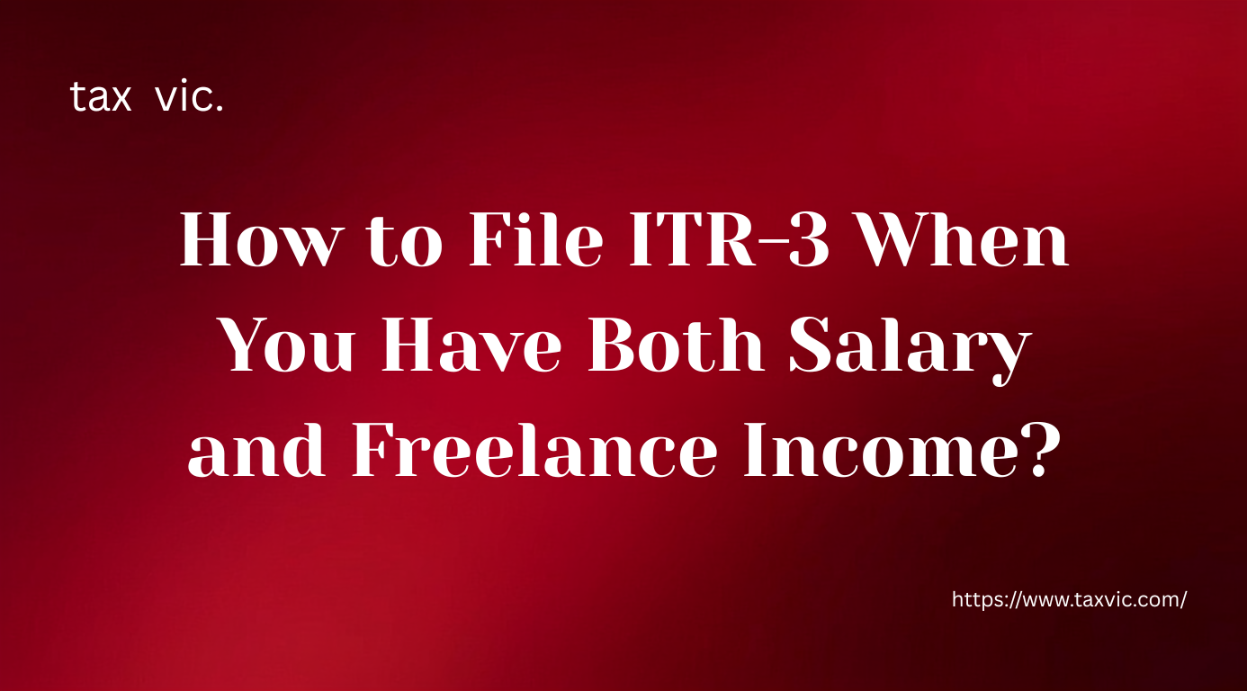You are currently viewing How to File ITR-3 When You Have Both Salary and Freelance Income?