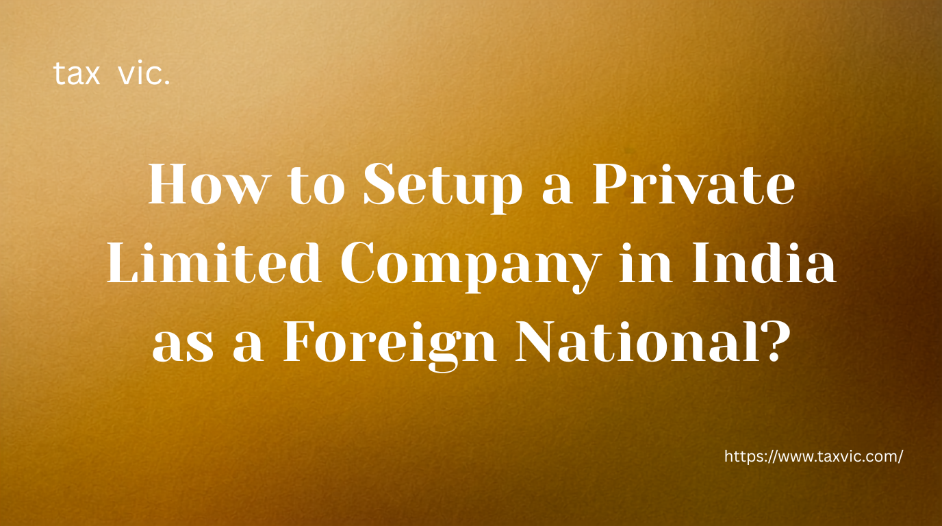 You are currently viewing How to Setup a Private Limited Company in India as a Foreign National: Navigating Compliance and Legal Roadblocks