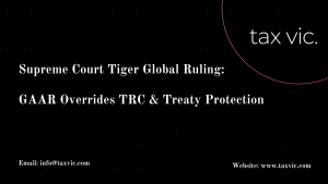 Supreme Court Tiger Global Ruling GAAR Overrides TRC & Treaty Protection