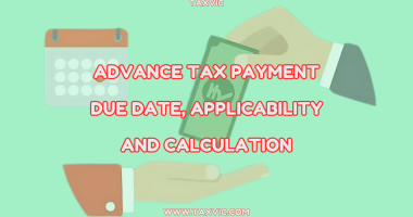Advance Tax Payment Due date, Applicability and Calculation