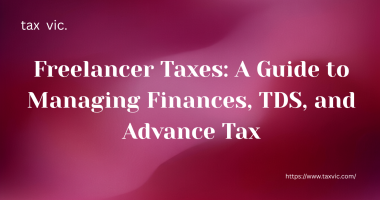 Freelancer Taxes: A Guide to Managing Finances, TDS, and Advance Tax